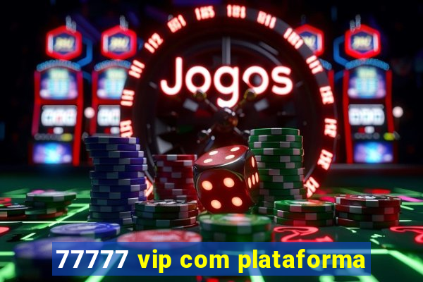 77777 vip com plataforma